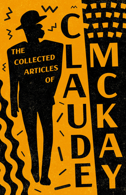 The Collected Articles of Claude McKay By Claude McKay Cover Image