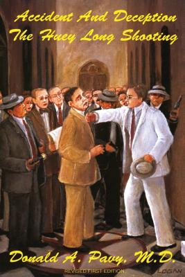 Accident And Deception: The Huey Long Shooting By Donald A. Pavy, W. Thomas Angers (Foreword by) Cover Image