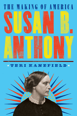 Susan B. Anthony: The Making of America #4 By Teri Kanefield Cover Image