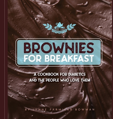 Brownies for Breakfast: A Cookbook for Diabetics and the People Who Love Them Cover Image