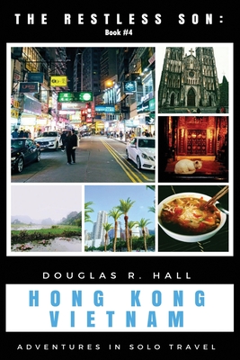 The Restless Son - Hong Kong / Vietnam: Adventures in Solo Travel By Douglas R. Hall Cover Image