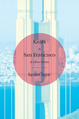 Keats in San Francisco By Kareem Tayyar, Eileen Cleary (Editor), Michael McInnis (Designed by) Cover Image