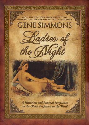 Ladies of the Night: A Historical and Personal Perspective on the Oldest Profession in the World By Gene Simmons Cover Image