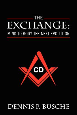 The Exchange: Mind to Body the Next Evolution By Dennis P. Busche Cover Image