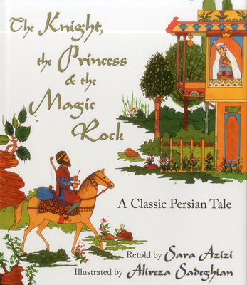 The Knight, the Princess, and the Magic Rock: A Classic Persian Tale Cover Image