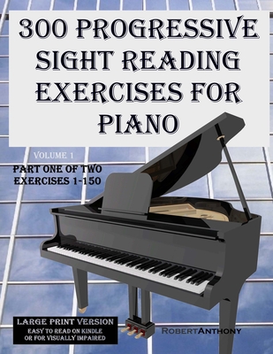 300 Progressive Sight Reading Exercises for Piano Large Print Version: Part One of Two, Exercises 1-150 Cover Image