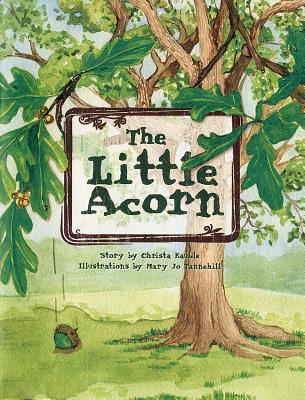 The Little Acorn By Christa Kauble, Mary Jo Tannehill (Illustrator), Natural Resources Conservation Service ( (Editor) Cover Image