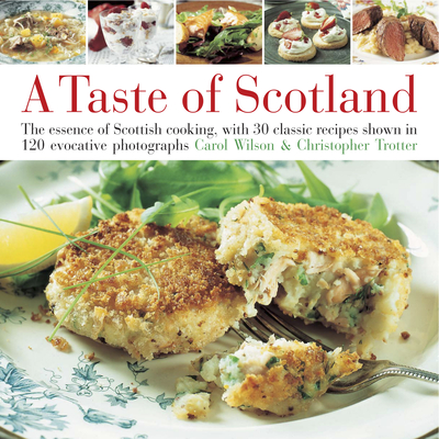 Taste of Scotland: The Essence of Scottish Cooking, with 40 Classic Recipes Shown in 150 Evocative Photographs Cover Image