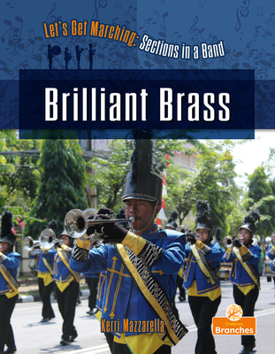 Brilliant Brass (Let's Get Marching: Sections in a Band)