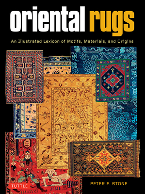 Oriental Rugs: An Illustrated Lexicon of Motifs, Materials and Origins By Peter F. Stone Cover Image