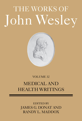 The Works of John Wesley Volume 32: Medical and Health Writings By Dr James Donat (Editor), Randy L. Maddox (Editor) Cover Image