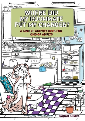 Where Did My Roommate Put My Charger?: A Kind-Of Activity Book for Kind-Of Adults By Sarah Kempa Cover Image
