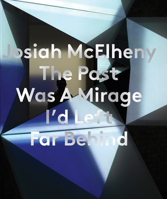 Josiah McElheny: The Past Was a Mirage I'd Left Far Behind Cover Image