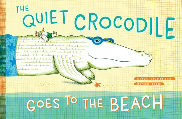 The Quiet Crocodile Goes to the Beach Cover Image