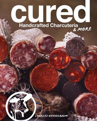 Cured: Handcrafted Charcuteria & More By Charles Wekselbaum Cover Image