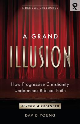 A Grand Illusion: How Progressive Christianity Undermines Biblical Faith Cover Image