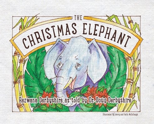 The Christmas Elephant By Rezwana Derbyshire, Doug Derbyshire, Jerry McCollough Cover Image
