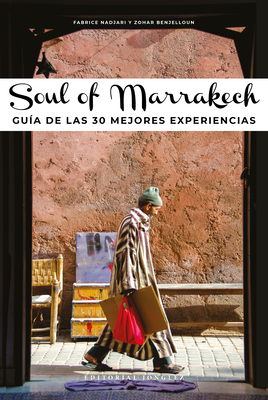 Soul of Marrakech: Guía de Las 30 Mejores Experiencias By Zohar Benjelloun, Fabrice Nadjari Cover Image