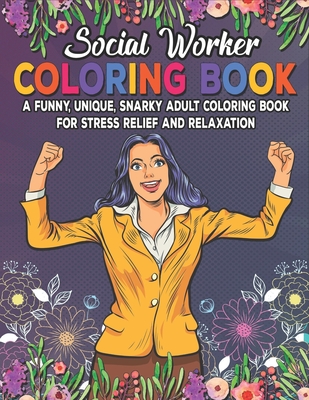 Social Worker Coloring Book. A Funny, Unique, Snarky Adult Coloring Book  For Stress Relief And Relaxation: Novelty Gift Idea For Social Work  Student, (Paperback) | Quail Ridge Books