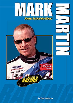 Mark Martin: Master Behind the Wheel (Heroes of Racing) By Tom Robinson Cover Image