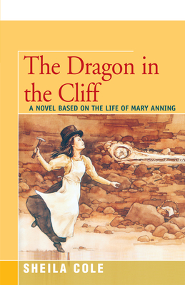 The Dragon in the Cliff: A Novel Based on the Life of Mary Anning Cover Image