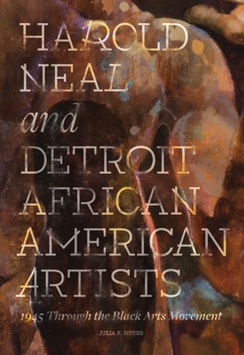 Harold Neal and Detroit African American Artists: 1945 Through the Black Arts Movement Cover Image