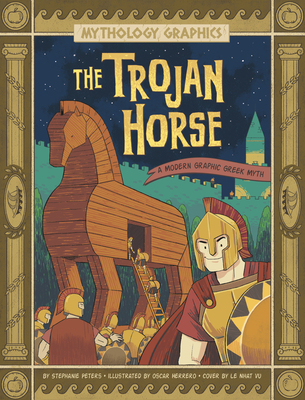 The Trojan Horse: A Modern Graphic Greek Myth By Stephanie True Peters, Oscar Herrero (Illustrator), Le Nhat Vu Cover Image