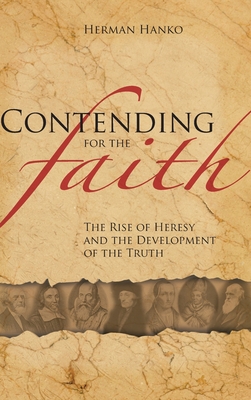 Contending for the Faith: The Rise of Heresy and the Development of the Truth Cover Image
