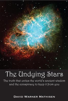 The Undying Stars: The Truth That Unites the World's Ancient Wisdom and the Conspiracy to Keep It from You Cover Image