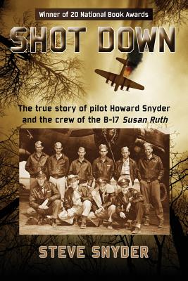 Shot Down: The true story of pilot Howard Snyder and the crew of the B-17 Susan Ruth Cover Image