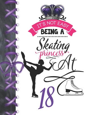 It's Not Easy Being A Skating Princess At 18: Rule School Large A4 Figure Skating College Ruled Composition Writing Notebook For Girls By Writing Addict Cover Image