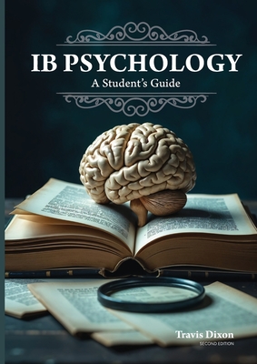 IB Psychology - A Student's Guide (2nd Edition - 2025) By Travis Dixon Cover Image