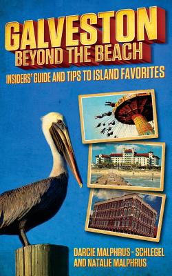Galveston: Beyond the Beach: Insiders' Guide and Tips to Island Favorites Cover Image