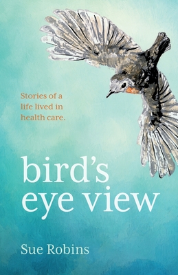 Bird's Eye View: Stories of a life lived in health care