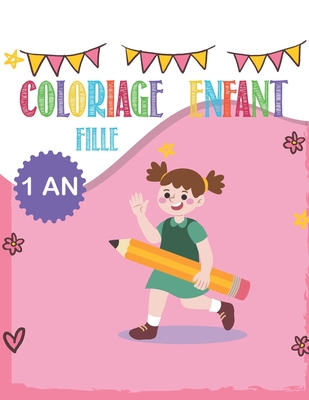 Coloriage enfant FILLE 1 an: cahier dessin enfant 1- 2 -3 ans Cover Image