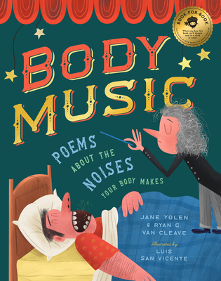 Body Music: Poems about the Noises Your Body Makes By Jane Yolen, Ryan G. Van Cleave, Luis San Vicente (Illustrator) Cover Image