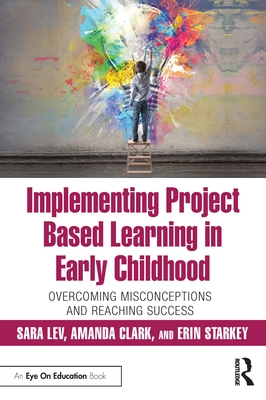 Implementing Project Based Learning in Early Childhood: Overcoming Misconceptions and Reaching Success Cover Image