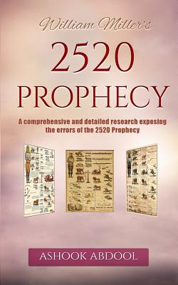 William Miller's 2520 Prophecy: A comprehensive and detailed research exposing the errors of the 2520 prophecy By Ashook Abdool Cover Image