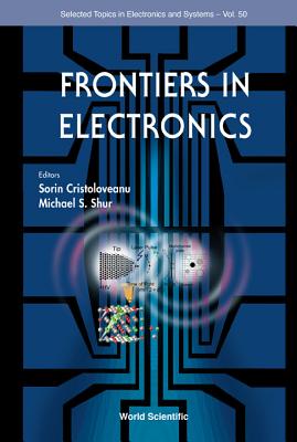 Frontiers in Electronics (Selected Topics in Electronics and Systems #50) By Sorin Cristoloveanu (Editor), Michael S. Shur (Editor) Cover Image