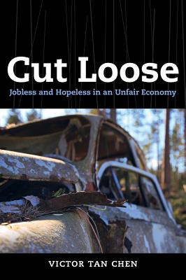 Cut Loose: Jobless and Hopeless in an Unfair Economy By Victor Tan Chen Cover Image