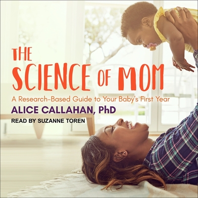 The Science of Mom Lib/E: A Research-Based Guide to Your Baby's First Year Cover Image