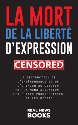 La mort de la liberté d'expression: La destruction de l'indépendance et de l'opinion du citoyen par la mondialisation, les élites progressistes et les Cover Image