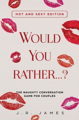 Would You Rather... ? The Naughty Conversation Game for Couples: Hot and Sexy Edition Cover Image