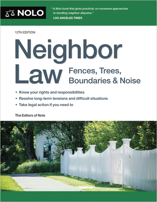 Neighbor Law: Fences, Trees, Boundaries & Noise By Editors Of Nolo Cover Image