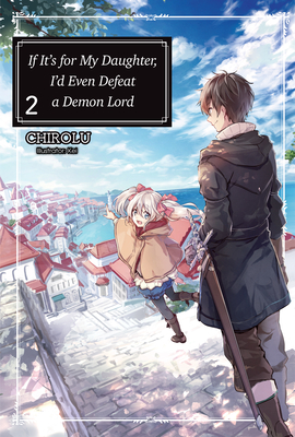 If It's for My Daughter, I'd Even Defeat a Demon Lord: Volume 2 Cover Image