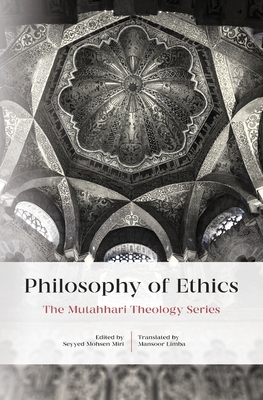 Philosophy Of Ethics By Murtada Mutahhari, Mansoor Limba (Translator), Mohsen Miri (Editor) Cover Image