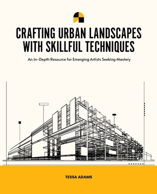 Cover for Crafting Urban Landscapes with Skillful Techniques: An In-Depth Resource for Emerging Artists Seeking Mastery