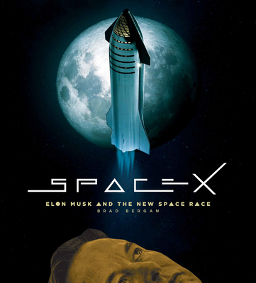 SpaceX: Elon Musk and the Final Frontier By Brad Bergan Cover Image
