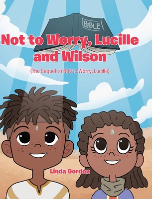 Not to Worry, Lucille and Wilson: (The Sequel to Not to Worry, Lucille) Cover Image