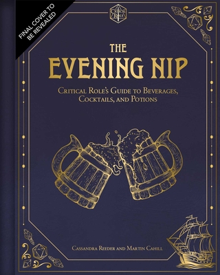 The Evening Nip: Critical Role's Guide to Beverages, Cocktails, and Potions
